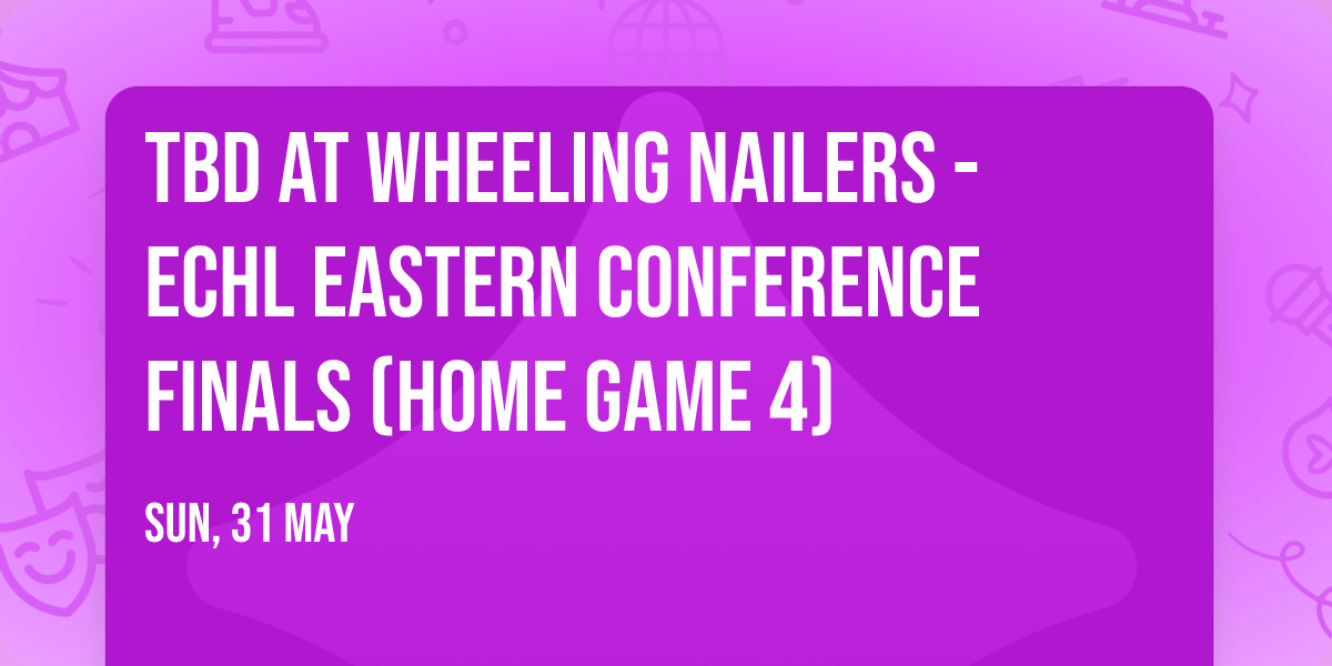 TBD at Wheeling Nailers - ECHL Eastern Conference Finals (Home Game 4)