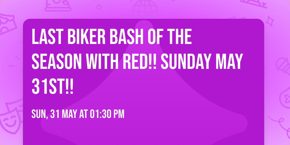 Last Biker bash of the season with Red!! Sunday May 31st!!