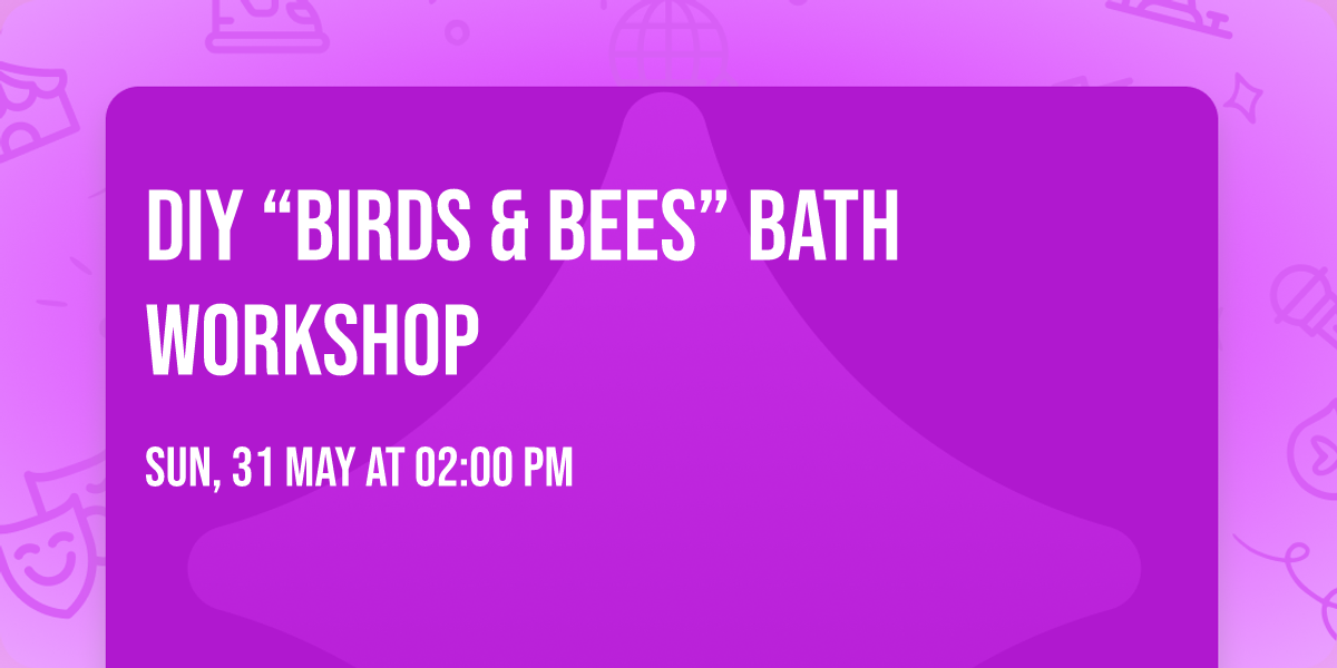 DIY \u201cBirds & Bees\u201d Bath Workshop