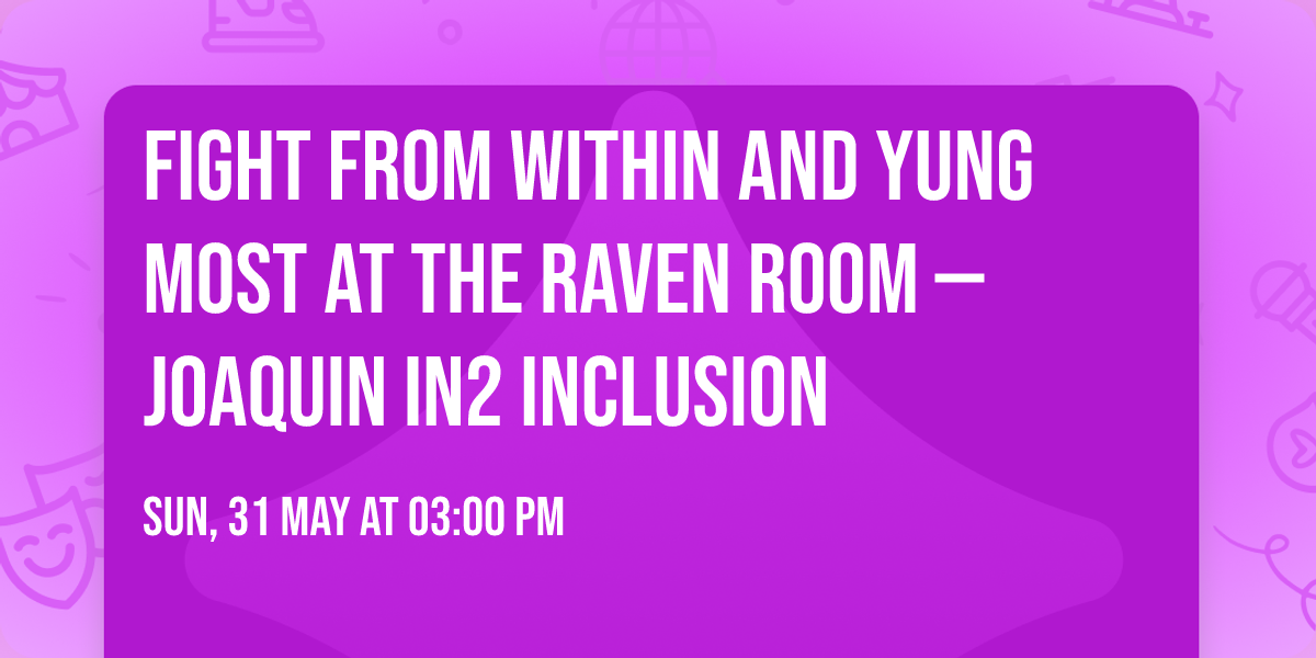 Fight From within and Yung Most At The Raven Room \u2014 Joaquin in2 Inclusion