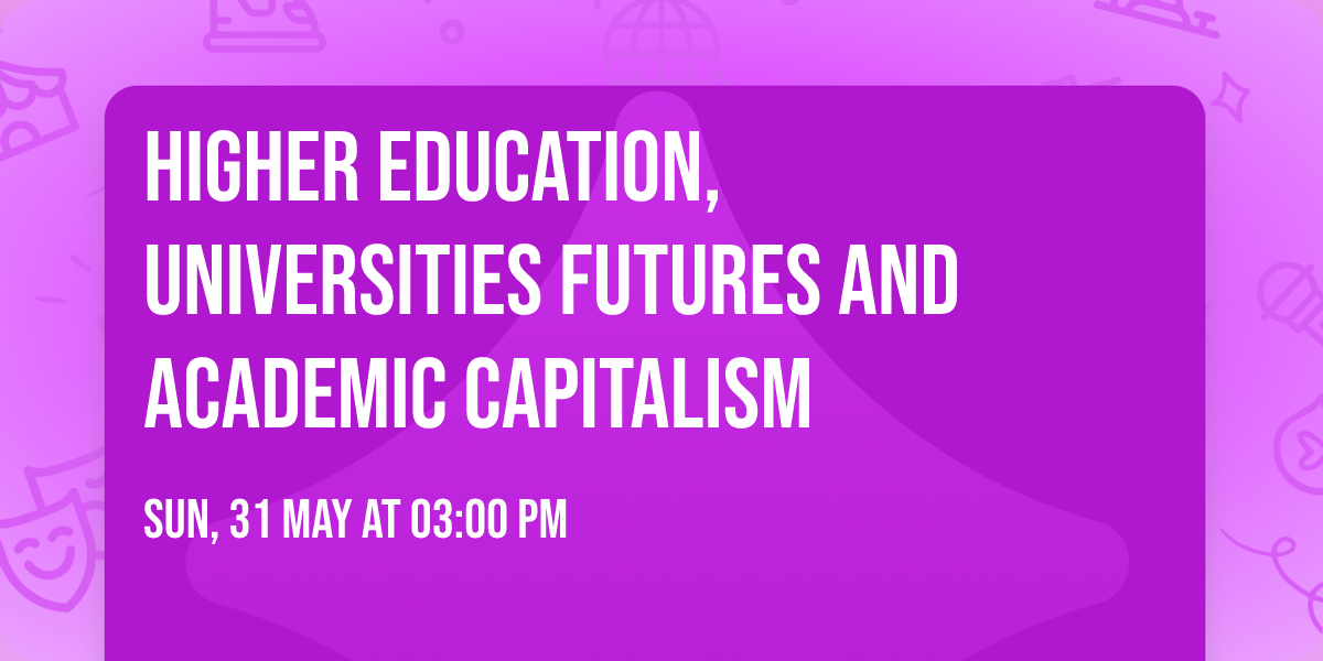Higher Education, Universities Futures and Academic Capitalism