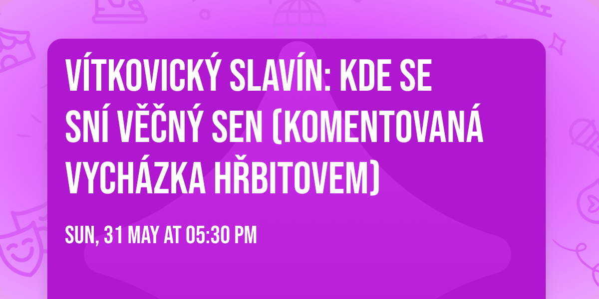 V\u00edtkovick\u00fd Slav\u00edn: kde se sn\u00ed v\u011b\u010dn\u00fd sen (komentovan\u00e1 vych\u00e1zka h\u0159bitovem)