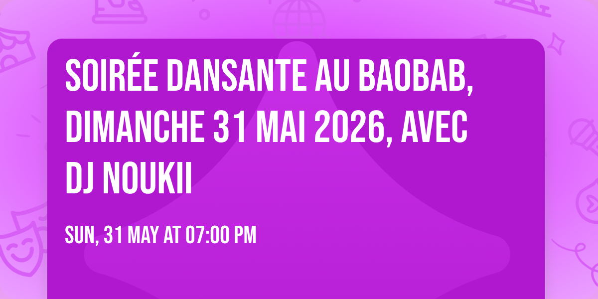 Soir\u00e9e dansante au Baobab, DIMANCHE 31 mai 2026, avec DJ Noukii