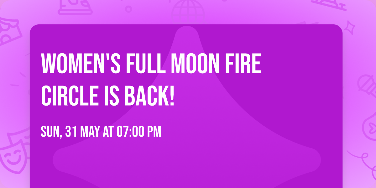 Women's Full Moon Fire Circle is back! 