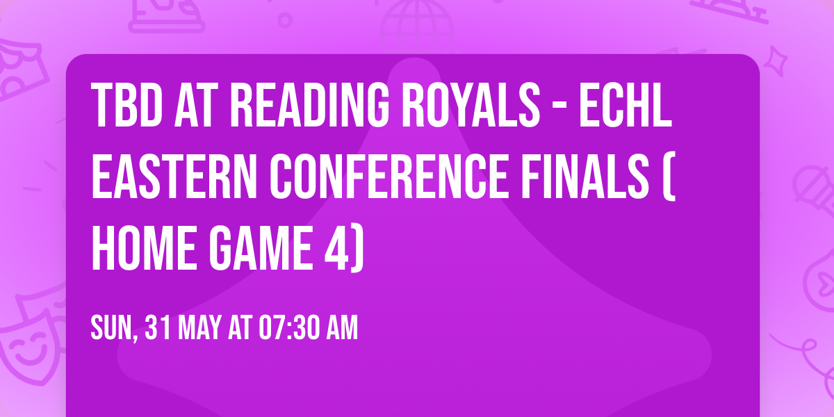 TBD at Reading Royals - ECHL Eastern Conference Finals (Home Game 4)