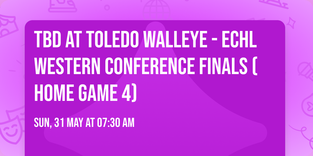 TBD at Toledo Walleye - ECHL Western Conference Finals (Home Game 4)