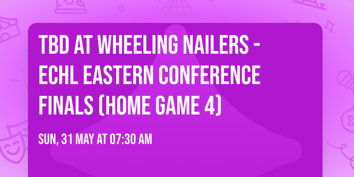 TBD at Wheeling Nailers - ECHL Eastern Conference Finals (Home Game 4)