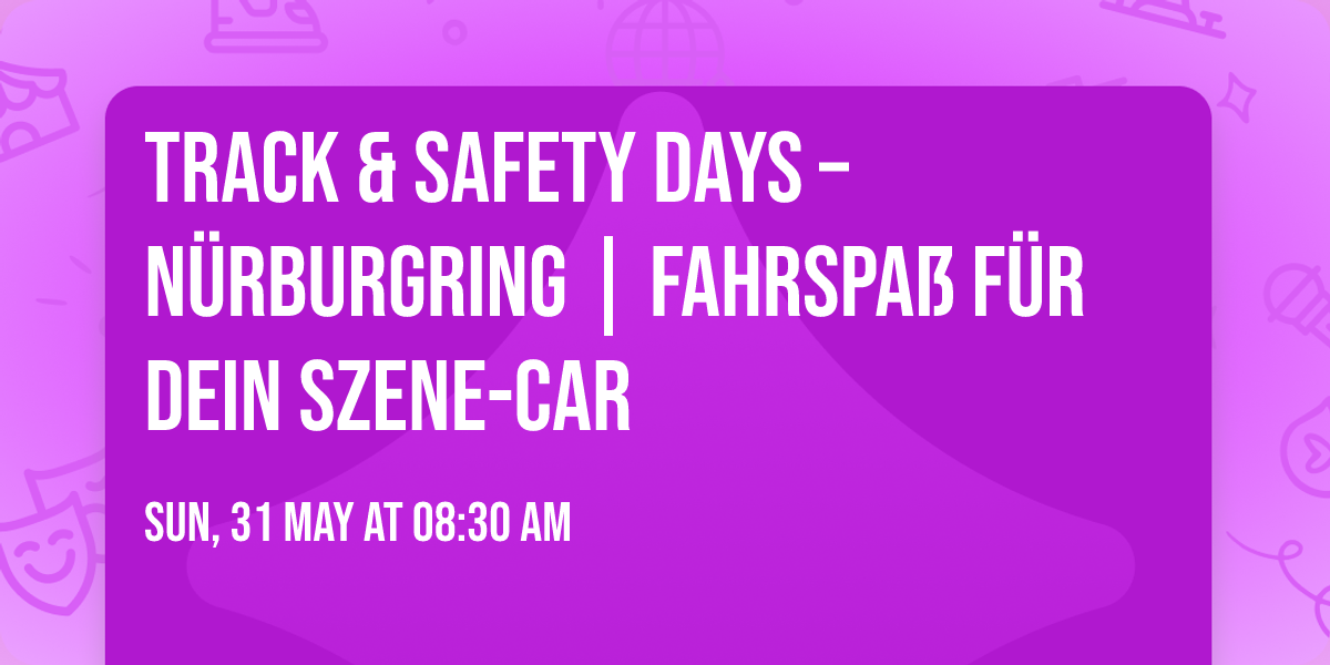 \ud83c\udfc1 Track & Safety Days \u2013 N\u00fcrburgring | Fahrspa\u00df f\u00fcr dein Szene-Car