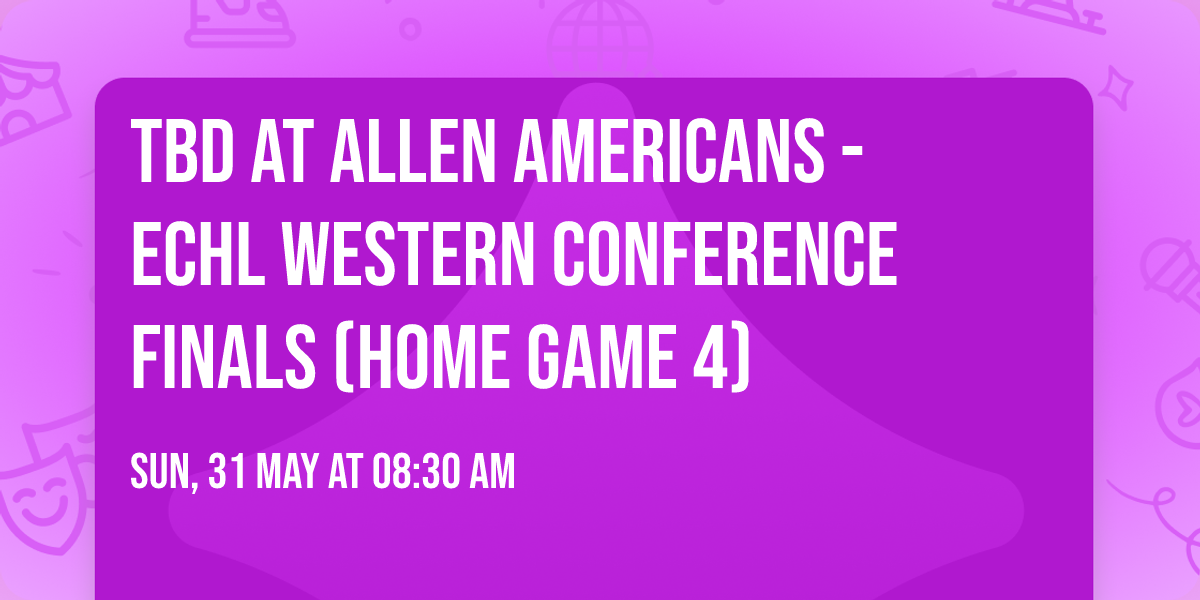 TBD at Allen Americans - ECHL Western Conference Finals (Home Game 4)
