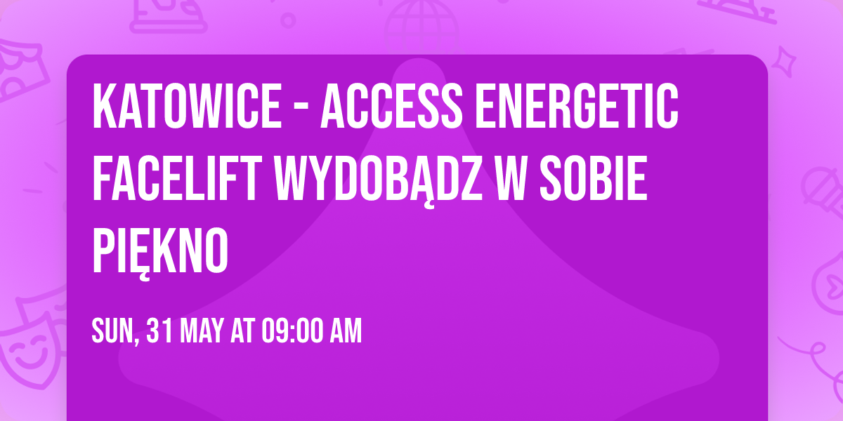 Katowice - Access Energetic Facelift\u00ae wydob\u0105dz w sobie pi\u0119kno