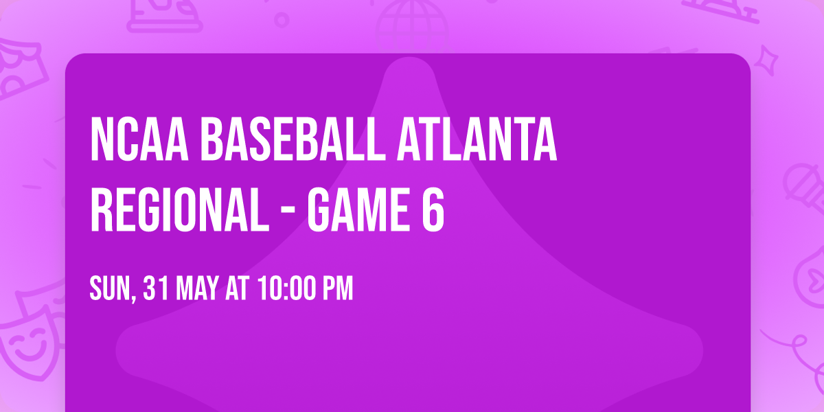 NCAA Baseball Atlanta Regional - Game 6