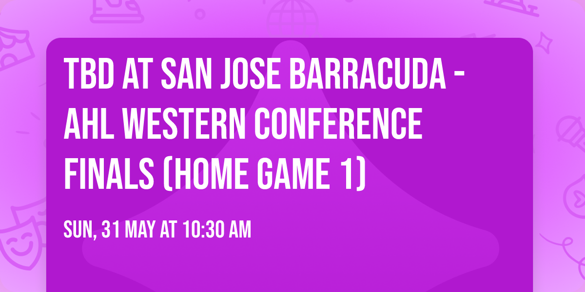 TBD at San Jose Barracuda - AHL Western Conference Finals (Home Game 1)
