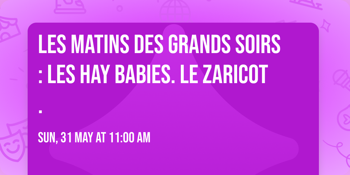 Les Matins des Grands Soirs : Les Hay Babies. Le Zaricot.
