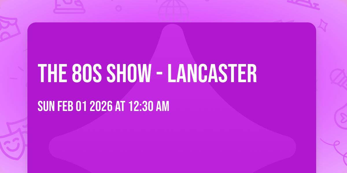The 80s Show - Lancaster