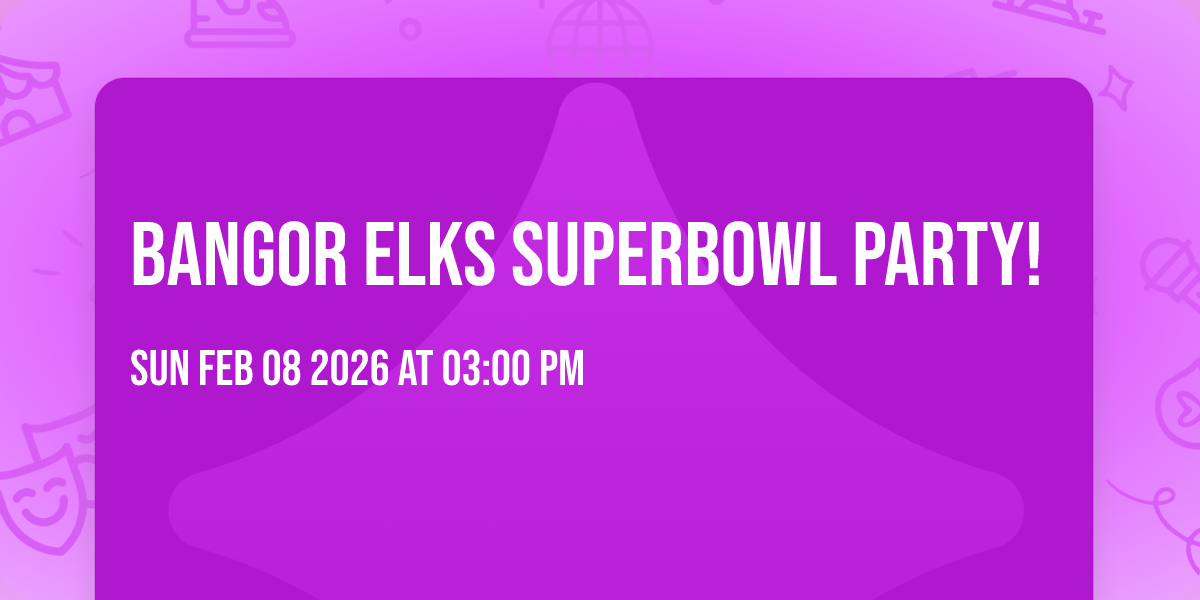 BANGOR ELKS SUPERBOWL PARTY!