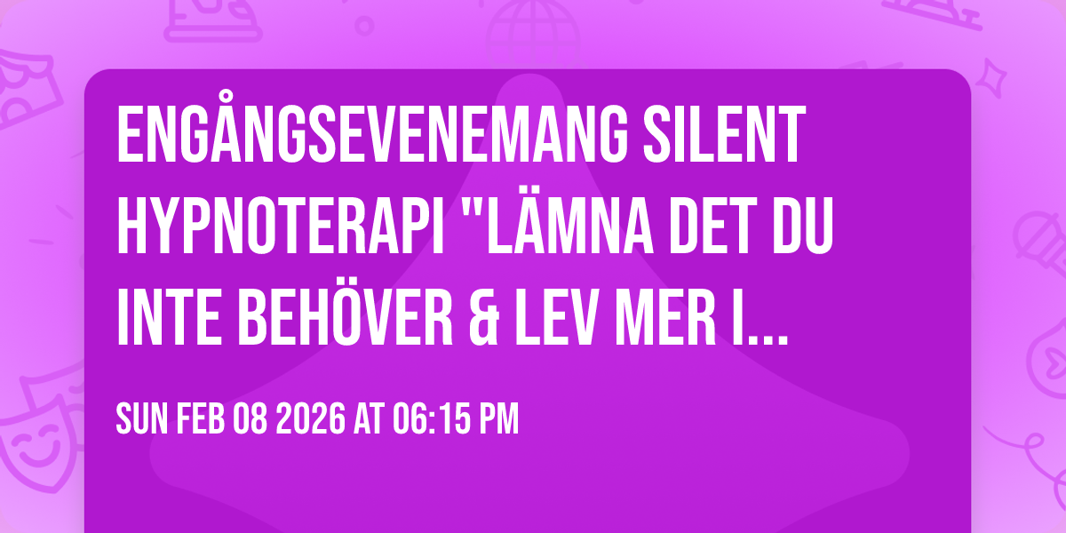 Engångsevenemang Silent HypnoTerapi "Lämna det du inte behöver & lev mer i nuet " med Annelie 