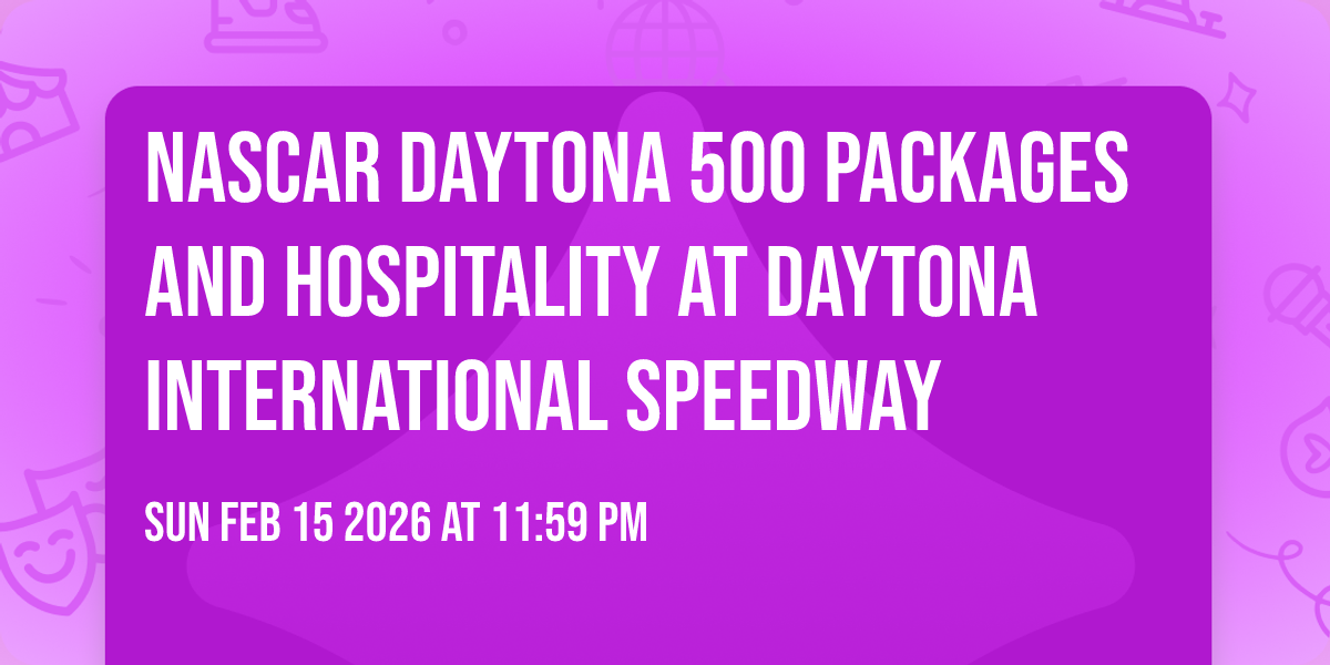 NASCAR Daytona 500 Packages and Hospitality at Daytona International Speedway