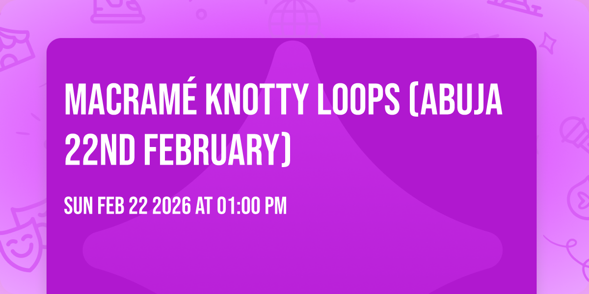 MACRAMÉ KNOTTY LOOPS (Abuja 22nd February)