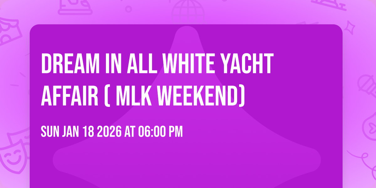 DREAM IN ALL WHITE YACHT AFFAIR  ( MLK WEEKEND)