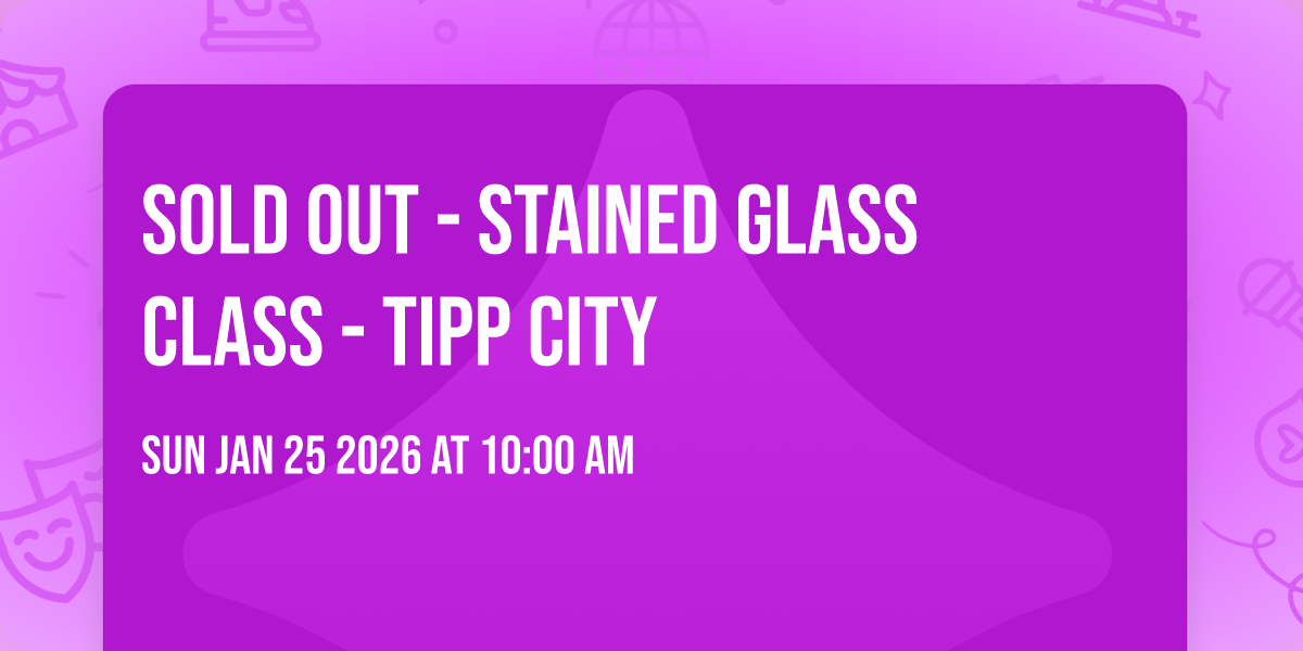 SOLD OUT - Stained Glass Class - Tipp City