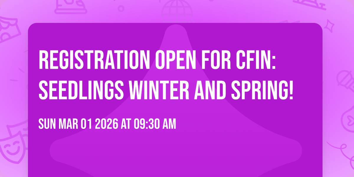 Registration Open for CFIN:Seedlings Winter and Spring!