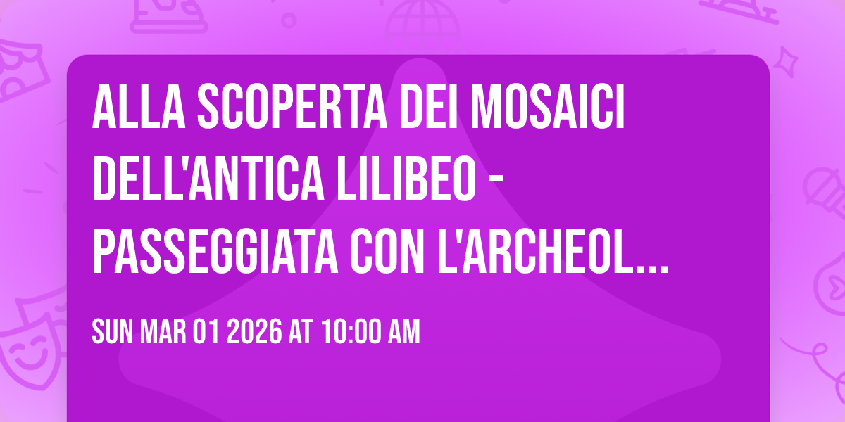 Alla scoperta dei mosaici dell'antica Lilibeo - Passeggiata con l'archeologo a Capo Boeo