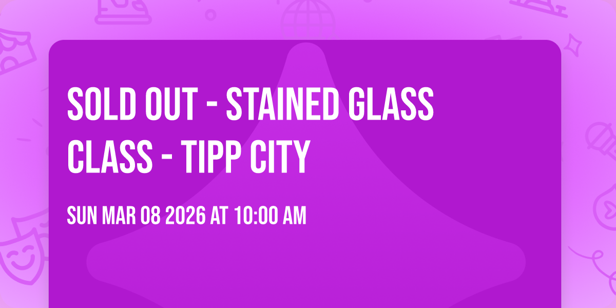 SOLD OUT - Stained Glass Class - Tipp City