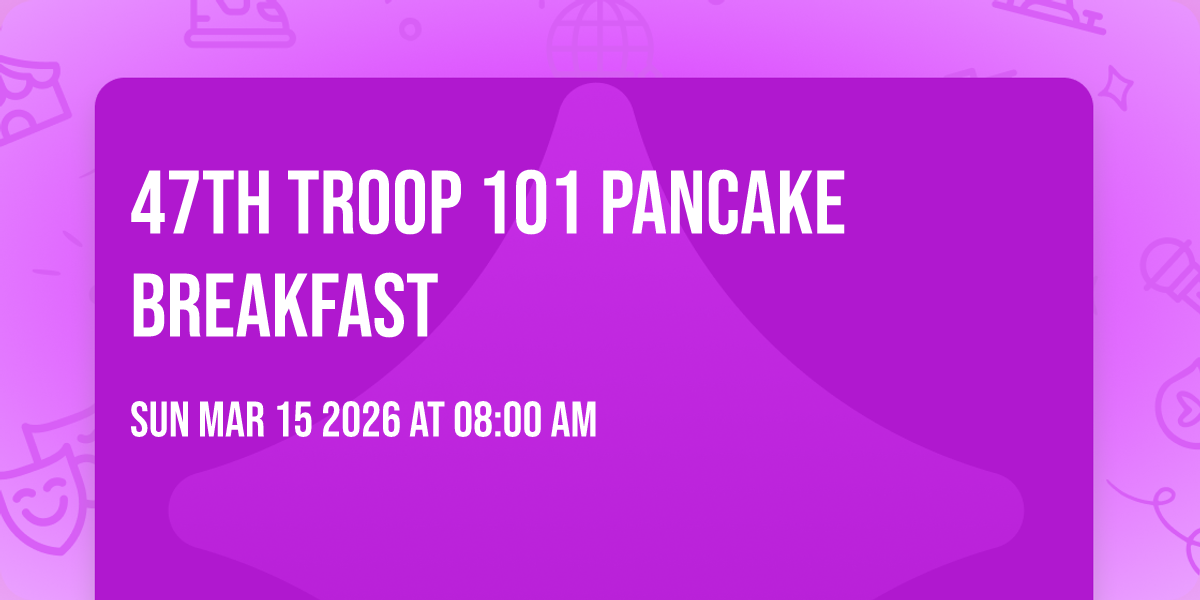 47th Troop 101 Pancake Breakfast 
