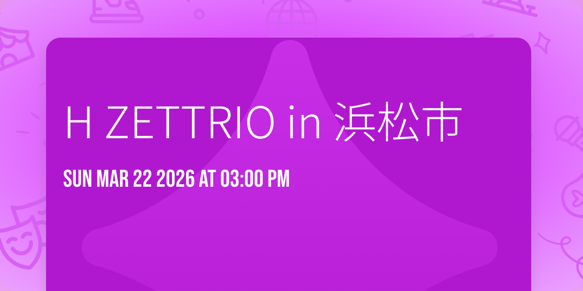 H ZETTRIO in 浜松市