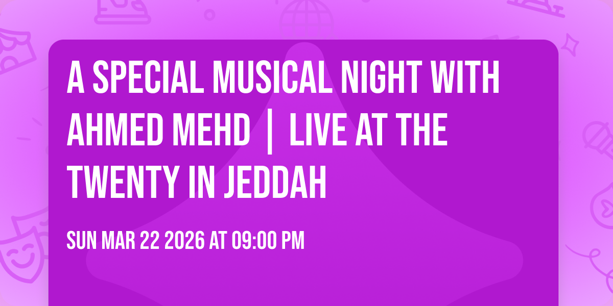 A special musical night with Ahmed Mehd | Live at The Twenty in Jeddah