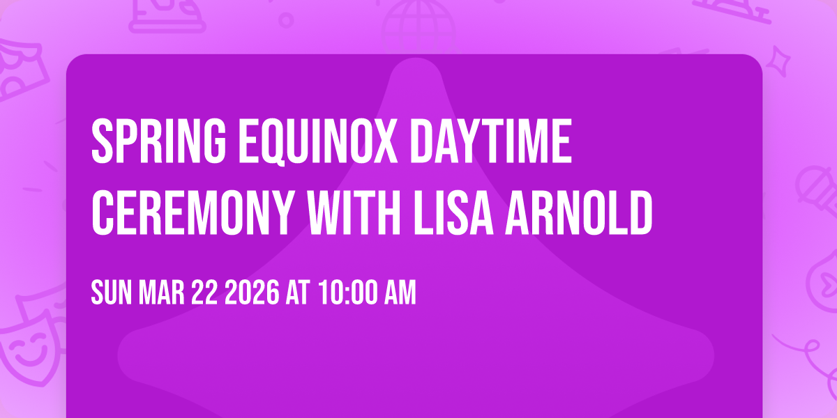 Spring Equinox Daytime Ceremony 🌸with Lisa Arnold