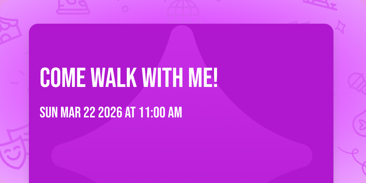 Come walk with me! 