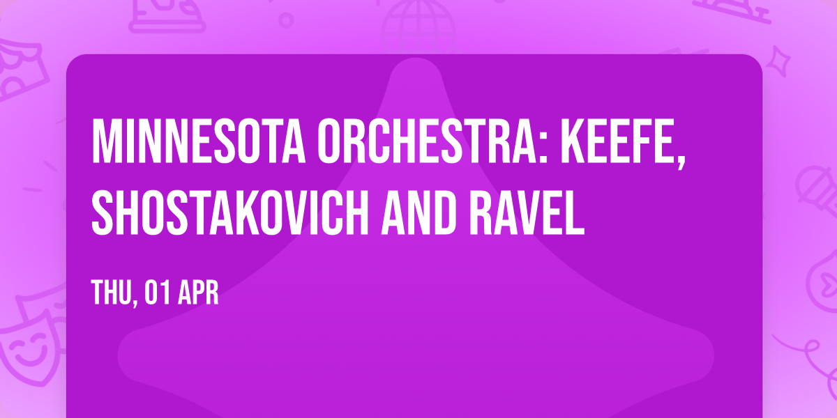 Minnesota Orchestra: Keefe, Shostakovich and Ravel