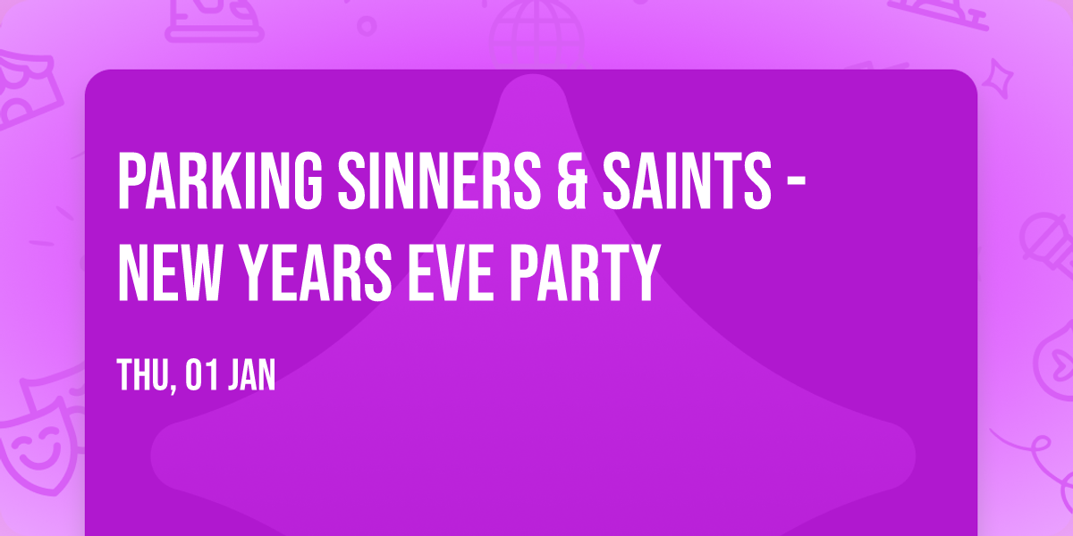 Parking Sinners & Saints - New Years Eve Party
