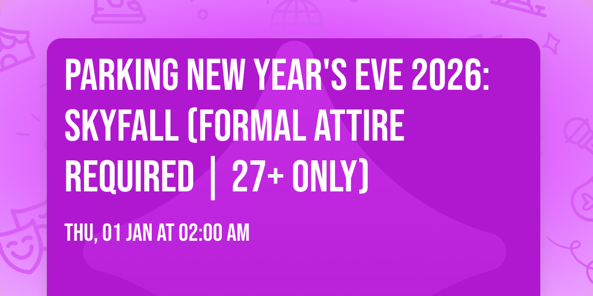 Parking New Year's Eve 2026: Skyfall (Formal Attire Required | 27+ Only)