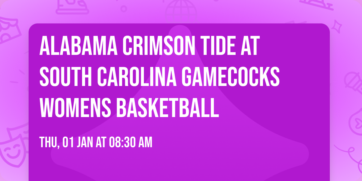 Alabama Crimson Tide at South Carolina Gamecocks Womens Basketball