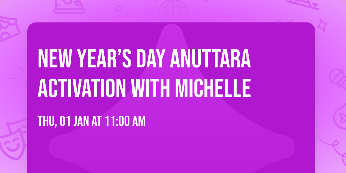 New Year\u2019s Day Anuttara Activation with Michelle 