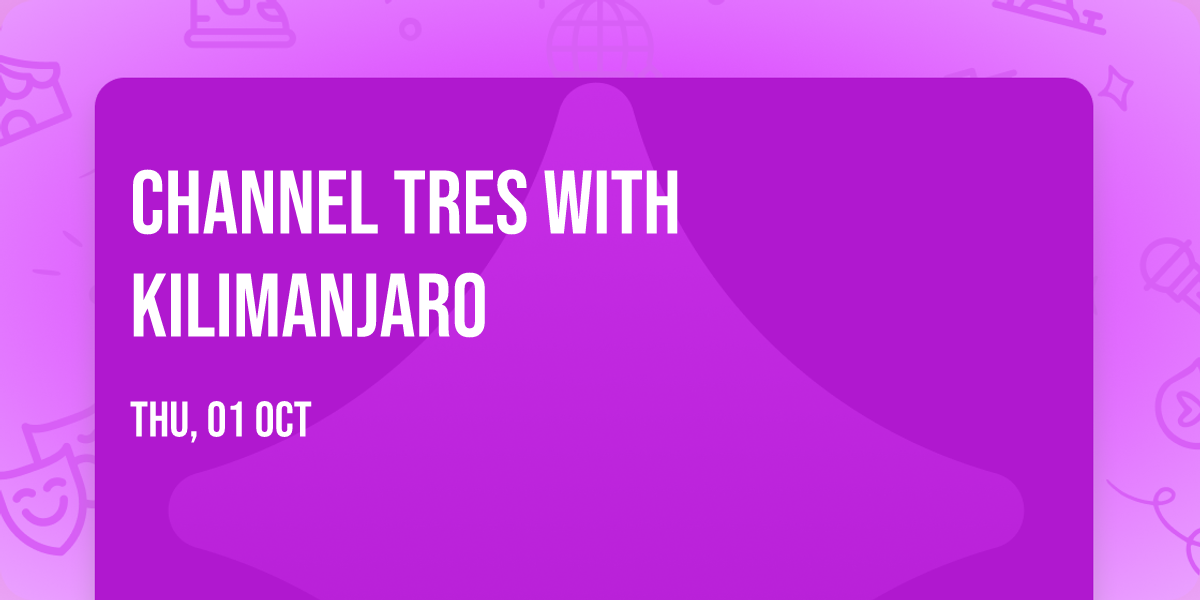 Channel Tres with KILIMANJARO