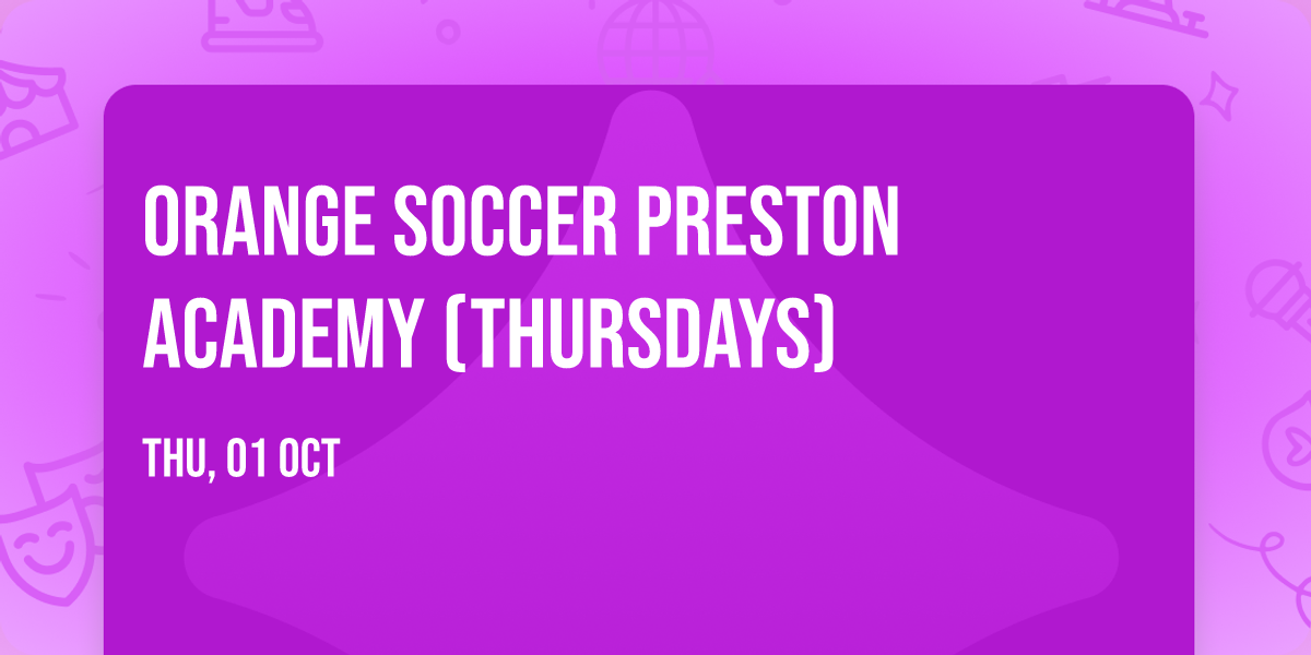 Orange Soccer Preston Academy (Thursdays) \ud83e\udde1\u26bd\ufe0f