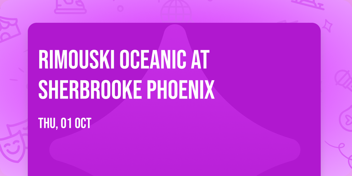 Rimouski Oceanic at Sherbrooke Phoenix