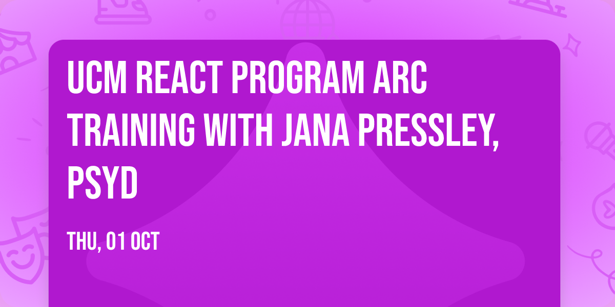 UCM REACT Program ARC Training with Jana Pressley, PsyD