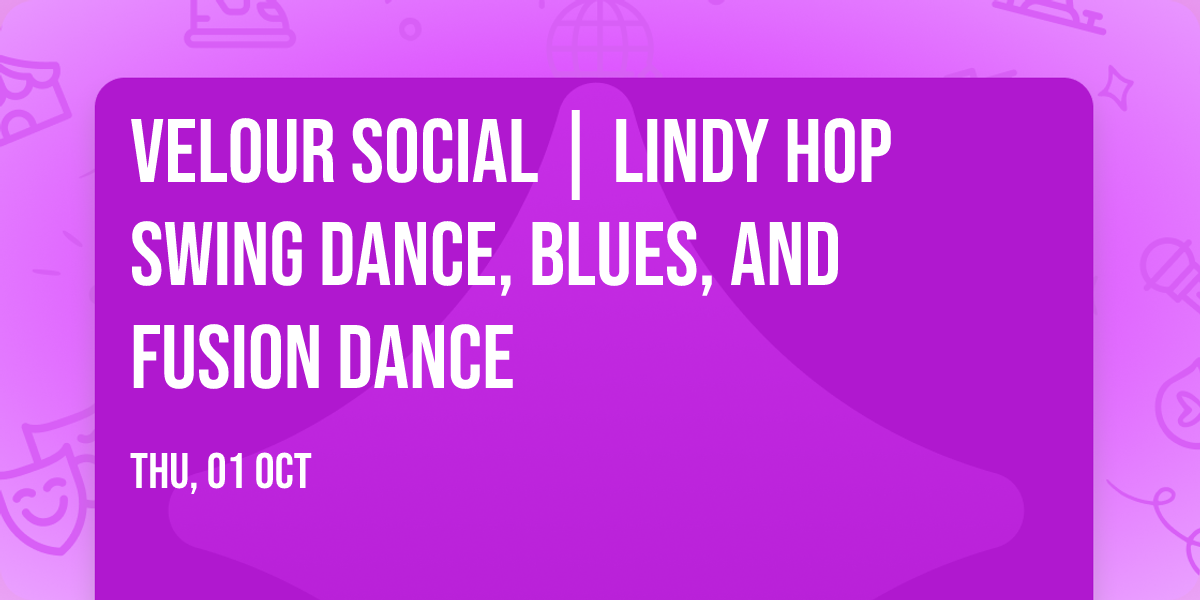 Velour Social | Lindy Hop Swing Dance, Blues, and Fusion Dance