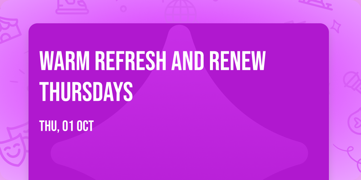 Warm Refresh and Renew Thursdays
