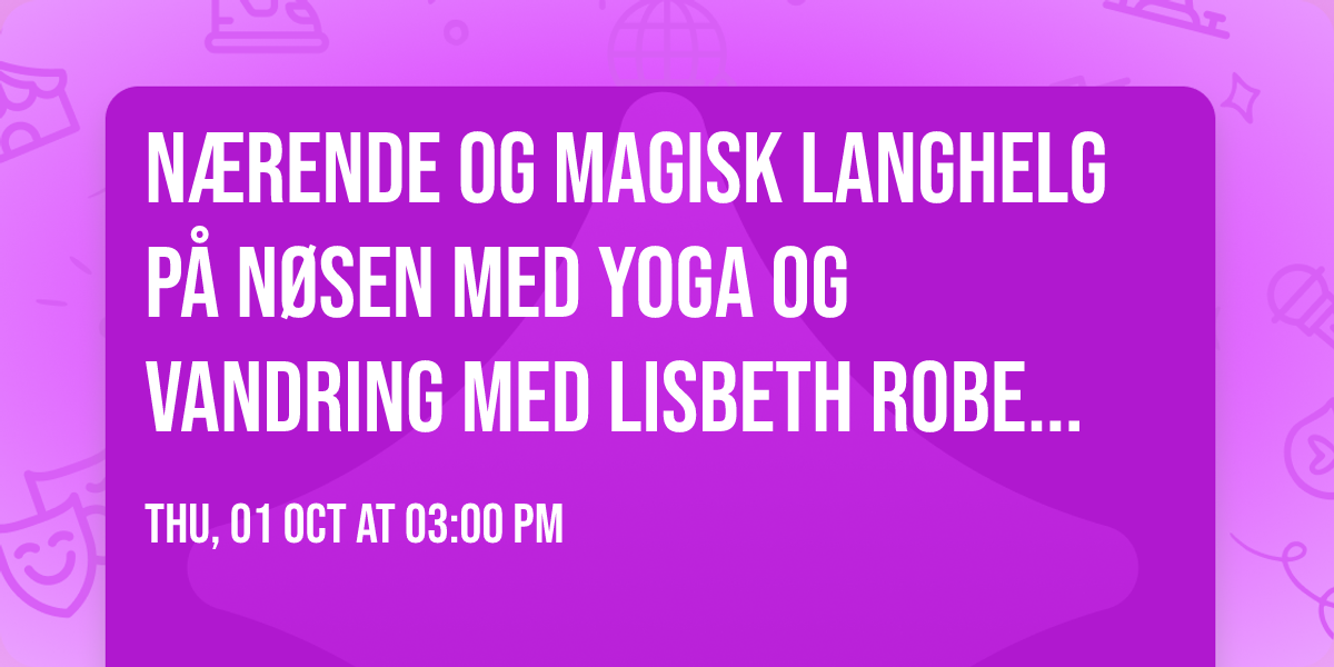 N\u00e6rende og magisk langhelg p\u00e5 N\u00f8sen med yoga og vandring med Lisbeth Robertsen