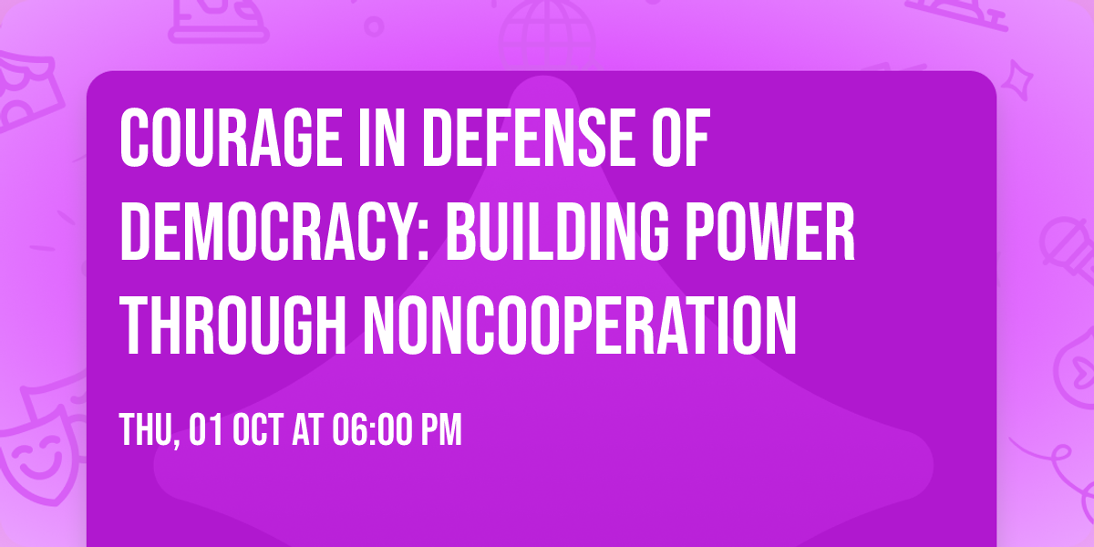 Courage in Defense of Democracy: Building Power Through Noncooperation