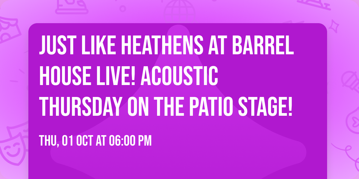 Just Like Heathens at Barrel House Live! Acoustic Thursday on the Patio Stage!
