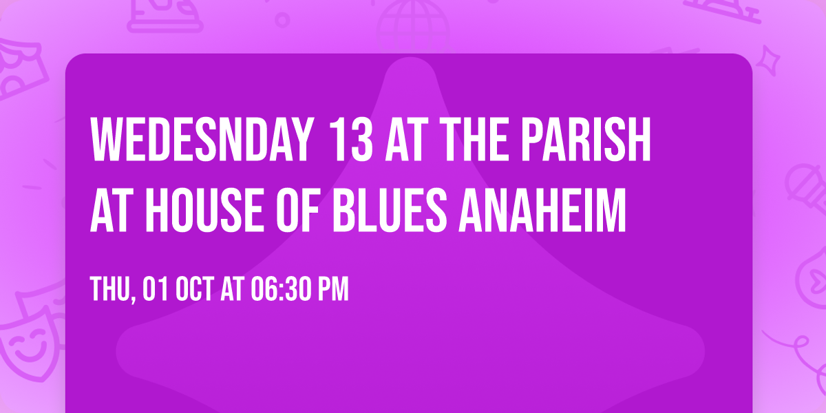 Wedesnday 13 at The Parish at House of Blues Anaheim