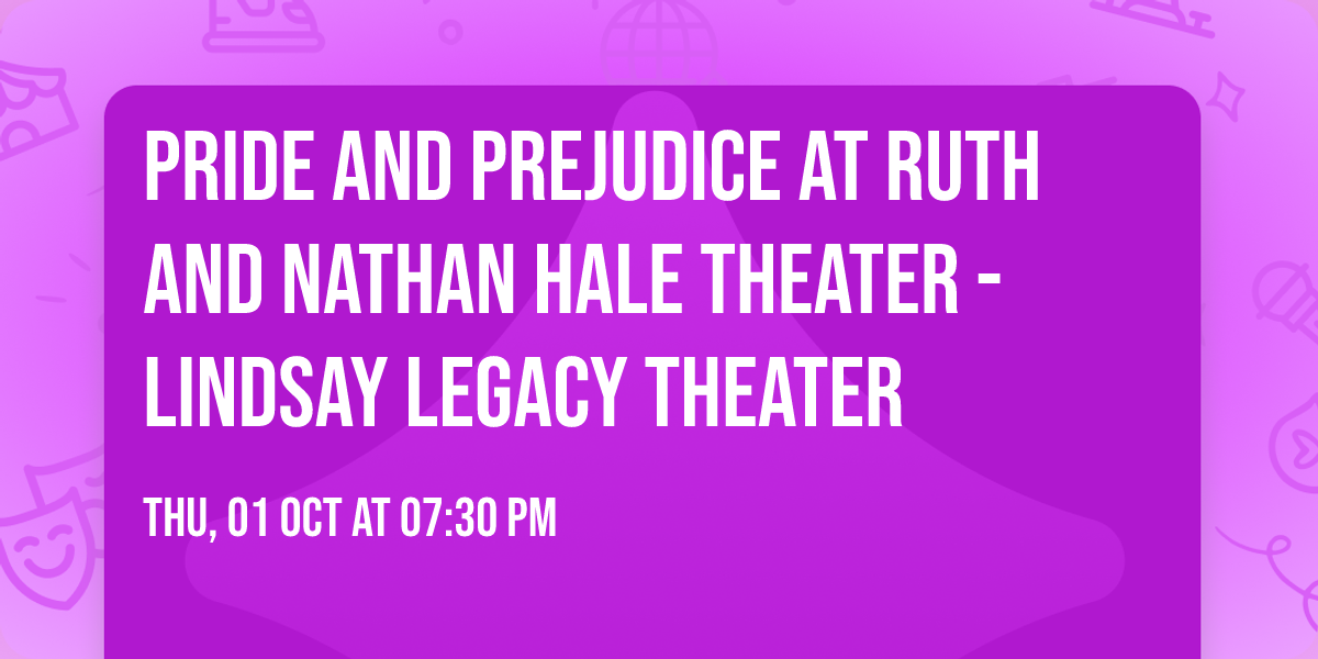 Pride and Prejudice at Ruth and Nathan Hale Theater - Lindsay Legacy Theater
