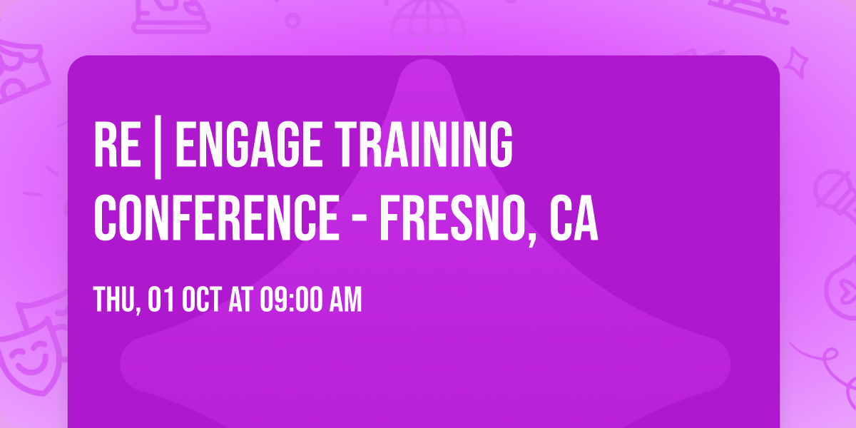 Re|engage Training Conference - Fresno, CA