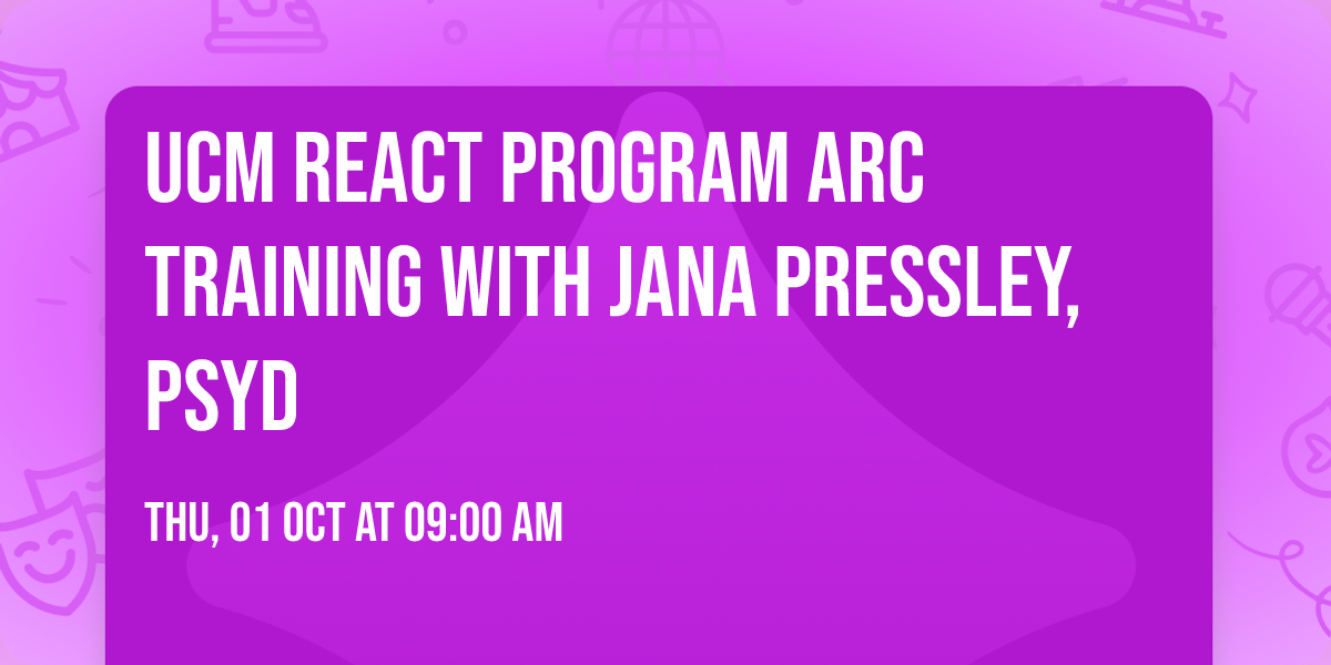 UCM REACT Program ARC Training with Jana Pressley, PsyD